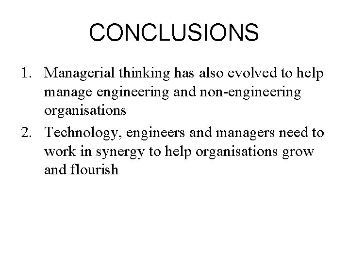 CONCLUSIONS 1. Managerial thinking has also evolved to help manage engineering and non-engineering organisations