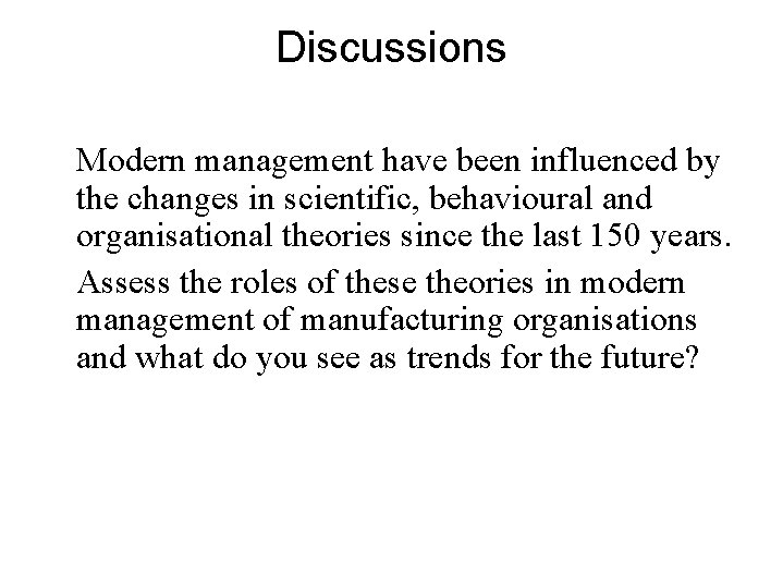 Discussions Modern management have been influenced by the changes in scientific, behavioural and organisational