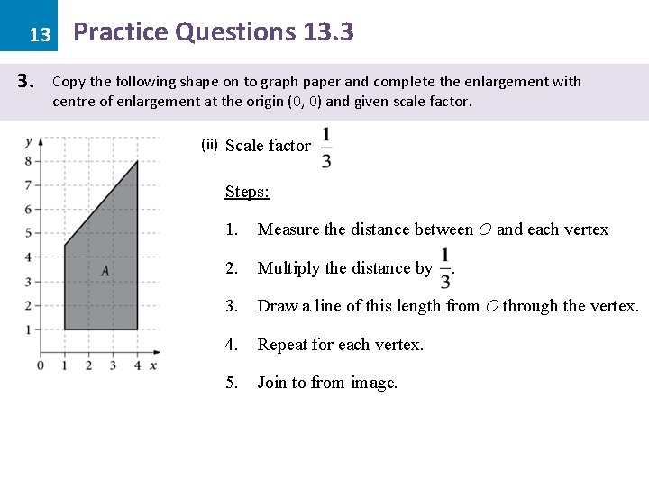 13 3. Practice Questions 13. 3 Copy the following shape on to graph paper
