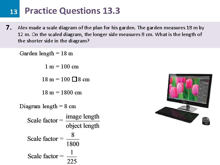 13 7. Practice Questions 13. 3 Alex made a scale diagram of the plan