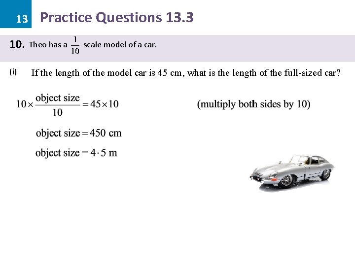 13 10. (i) Practice Questions 13. 3 Theo has a scale model of a