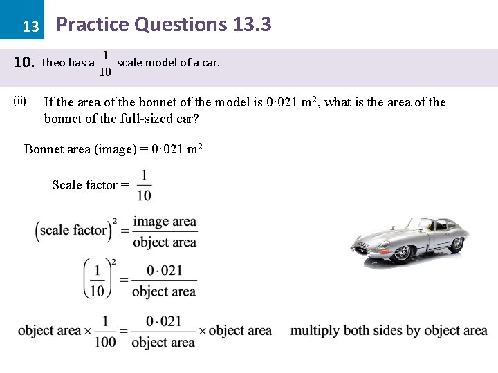 13 10. (ii) Practice Questions 13. 3 Theo has a scale model of a