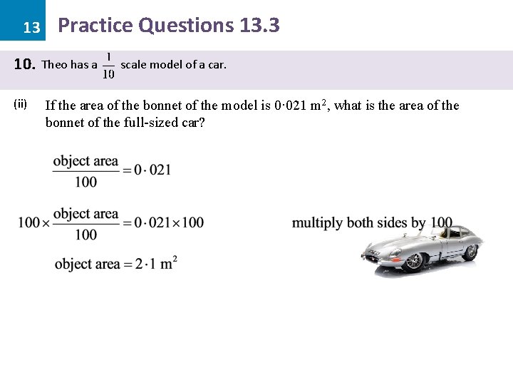 13 10. (ii) Practice Questions 13. 3 Theo has a scale model of a