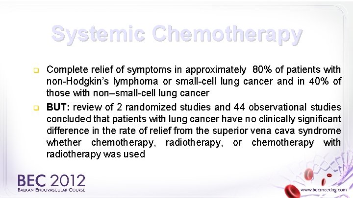 Systemic Chemotherapy q q Complete relief of symptoms in approximately 80% of patients with