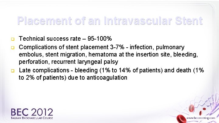 Placement of an Intravascular Stent q q q Technical success rate – 95 -100%