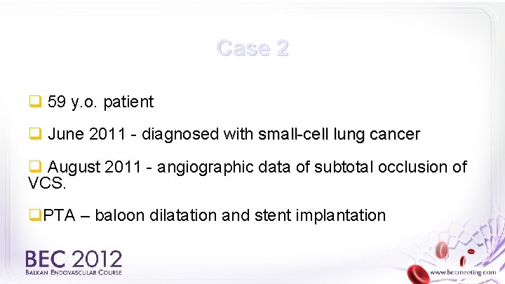 Case 2 q 59 y. o. patient q June 2011 - diagnosed with small-cell