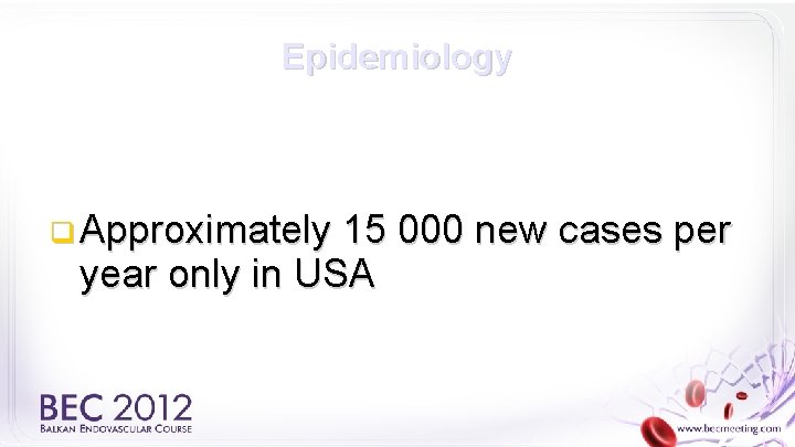 Epidemiology q Approximately 15 000 new cases per year only in USA 