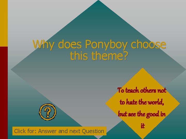 Why does Ponyboy choose this theme? Click for: Answer and next Question To teach