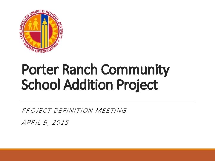 Porter Ranch Community School Addition Project PROJECT DEFINITION MEETING APRIL 9, 2015 