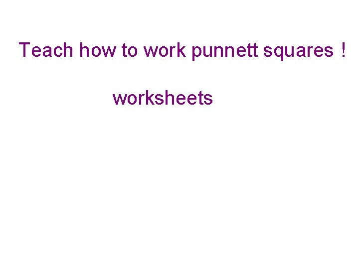 Teach how to work punnett squares ! worksheets 