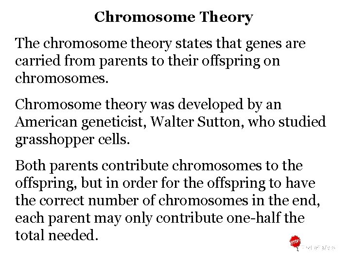 Chromosome Theory The chromosome theory states that genes are carried from parents to their