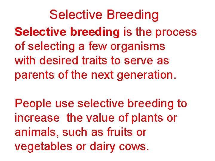 Selective Breeding Selective breeding is the process of selecting a few organisms with desired