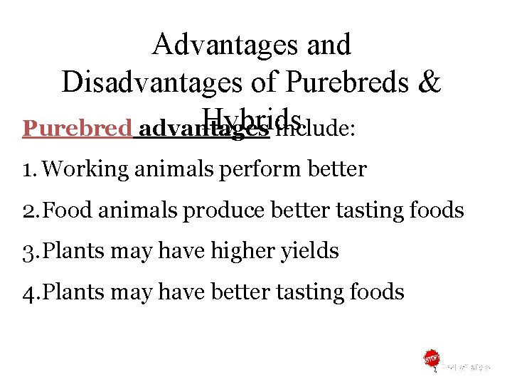 Advantages and Disadvantages of Purebreds & Hybrids Purebred advantages include: 1. Working animals perform