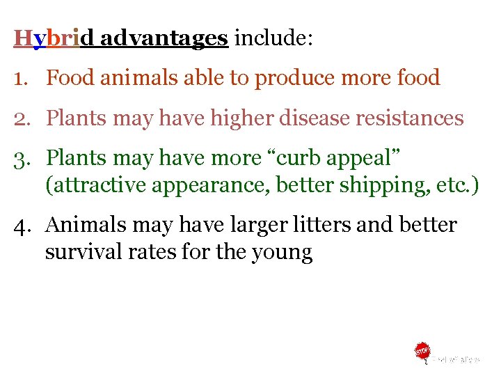 Hybrid advantages include: 1. Food animals able to produce more food 2. Plants may