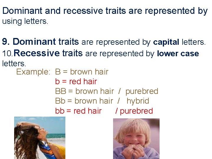 Dominant and recessive traits are represented by using letters. 9. Dominant traits are represented