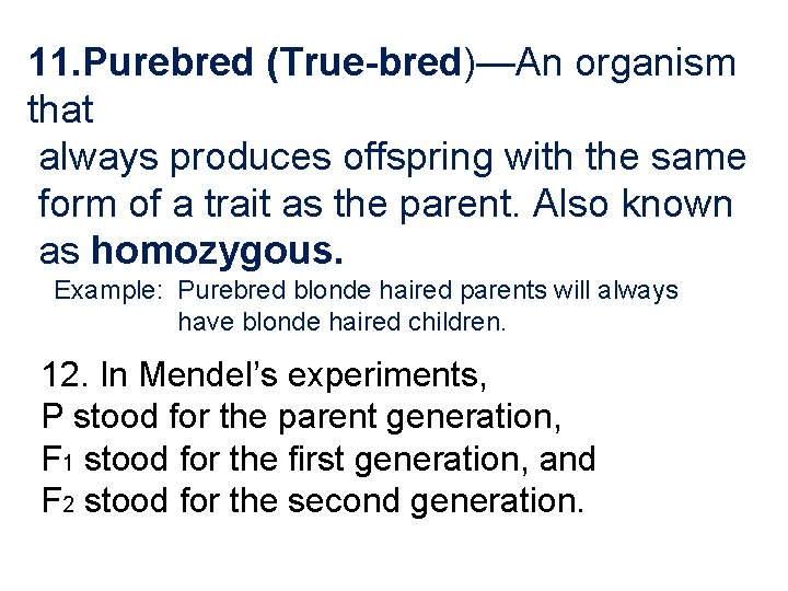 11. Purebred (True-bred)—An organism that always produces offspring with the same form of a