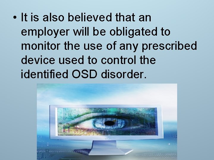  • It is also believed that an employer will be obligated to monitor