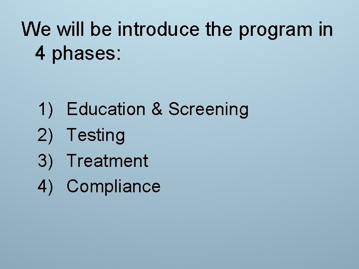 We will be introduce the program in 4 phases: 1) 2) 3) 4) Education