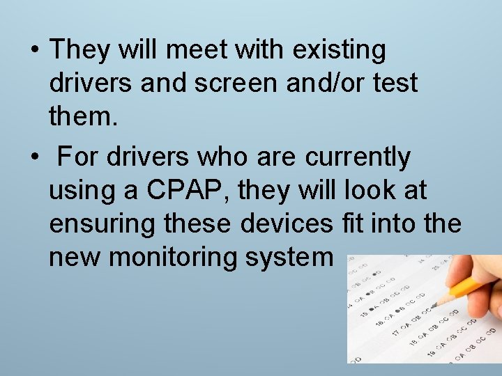  • They will meet with existing drivers and screen and/or test them. •