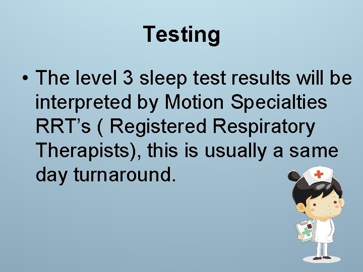 Testing • The level 3 sleep test results will be interpreted by Motion Specialties