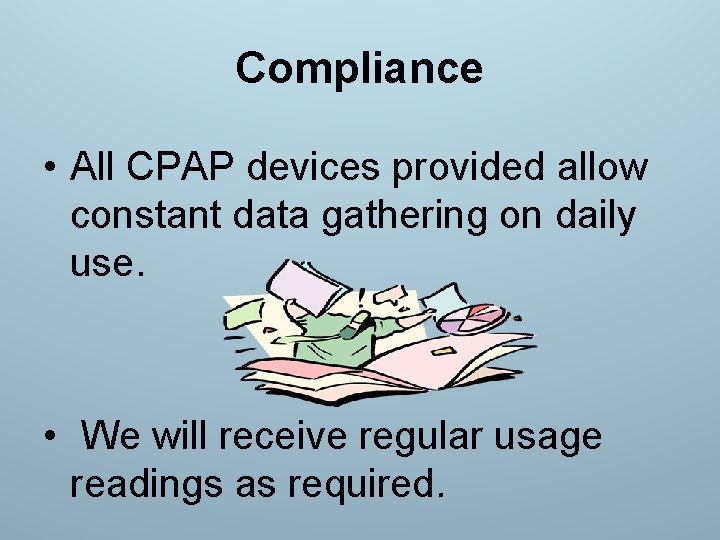 Compliance • All CPAP devices provided allow constant data gathering on daily use. •