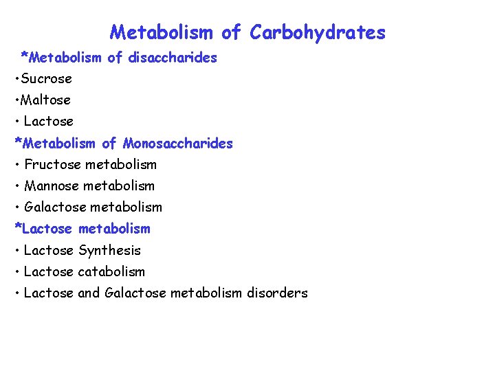 Metabolism of Carbohydrates *Metabolism of disaccharides • Sucrose • Maltose • Lactose *Metabolism of