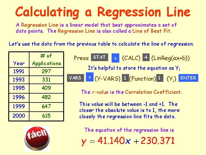 Calculating a Regression Line A Regression Line is a linear model that best approximates