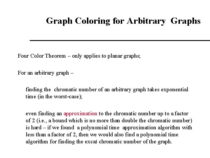 Graph Coloring for Arbitrary Graphs Four Color Theorem – only applies to planar graphs;