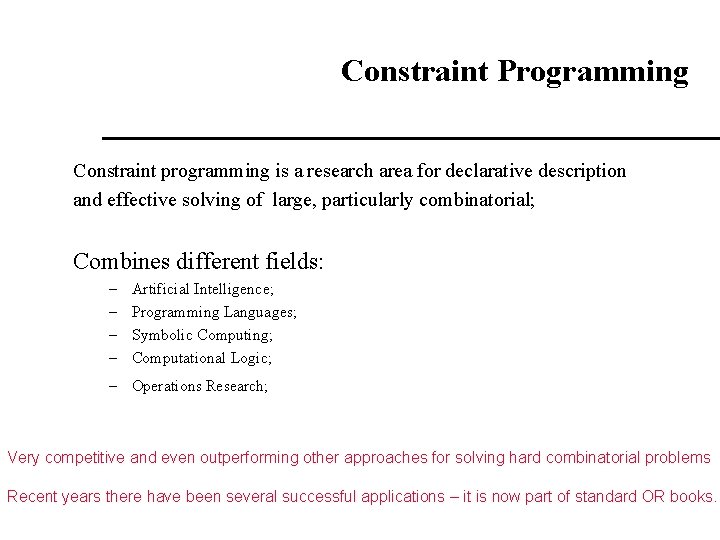 Constraint Programming Constraint programming is a research area for declarative description and effective solving