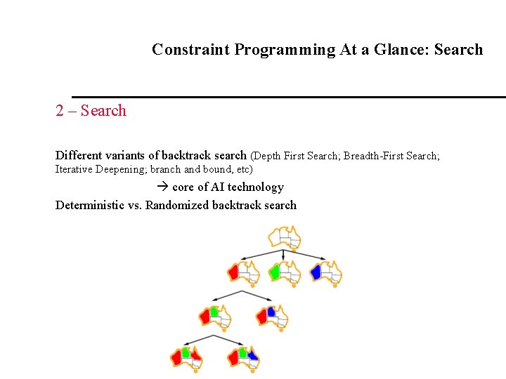 Constraint Programming At a Glance: Search 2 – Search Different variants of backtrack search