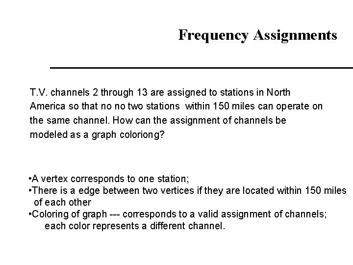 Frequency Assignments T. V. channels 2 through 13 are assigned to stations in North