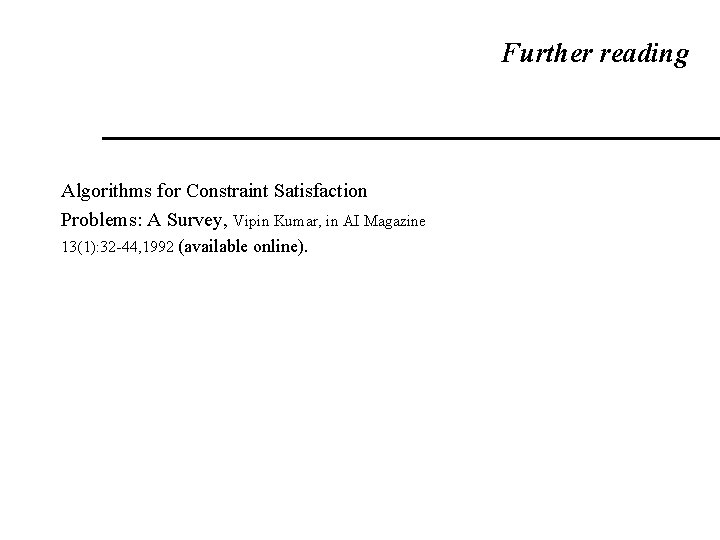 Further reading Algorithms for Constraint Satisfaction Problems: A Survey, Vipin Kumar, in AI Magazine