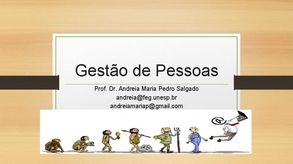 Gestão de Pessoas Prof. Dr. Andreia Maria Pedro Salgado andreia@feg. unesp. br andreiamariap@gmail. com