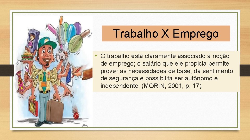 Trabalho X Emprego • O trabalho está claramente associado à noção de emprego; o