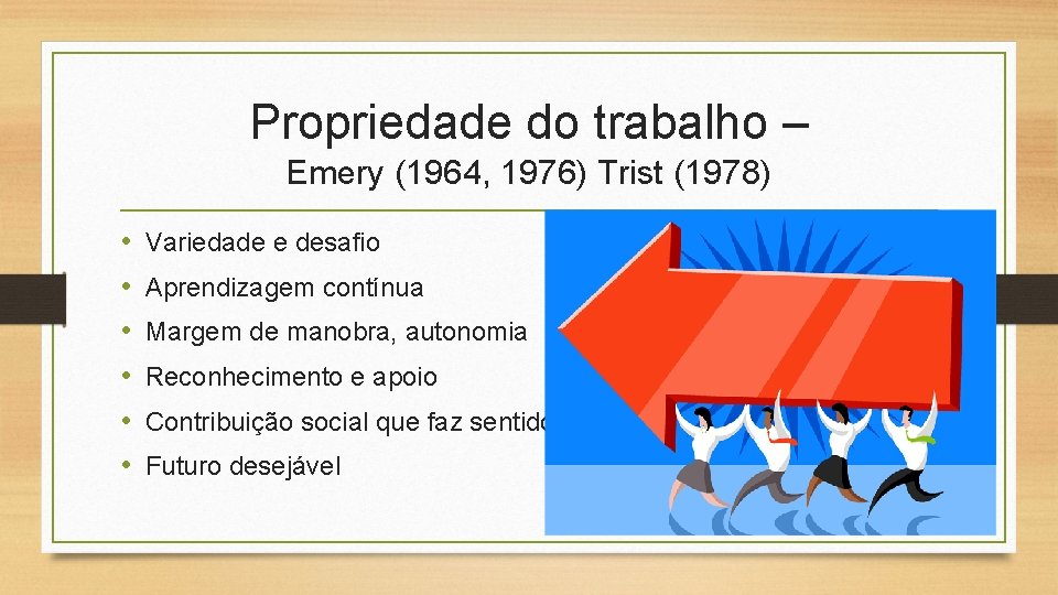 Propriedade do trabalho – Emery (1964, 1976) Trist (1978) • • • Variedade e