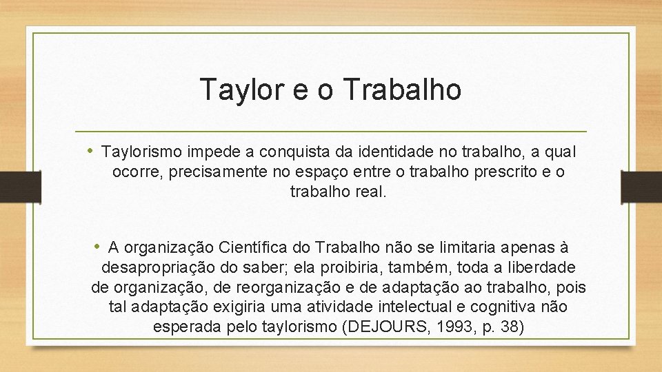 Taylor e o Trabalho • Taylorismo impede a conquista da identidade no trabalho, a