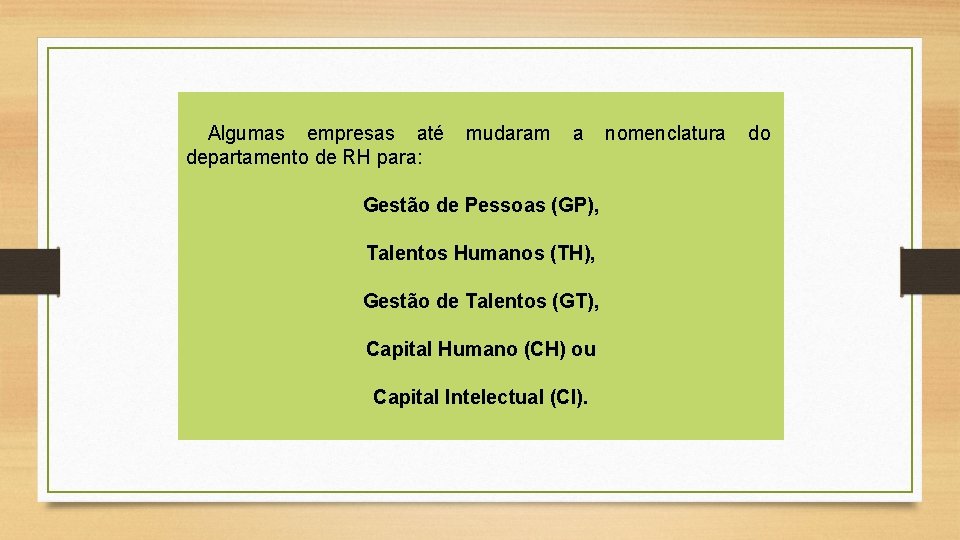 Algumas empresas até departamento de RH para: mudaram a Gestão de Pessoas (GP), Talentos