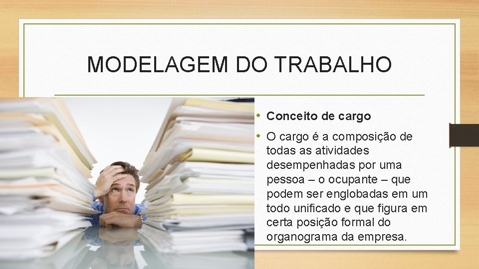MODELAGEM DO TRABALHO • Conceito de cargo • O cargo é a composição de