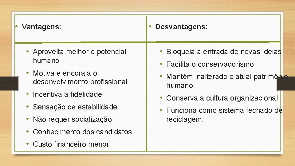  • Vantagens: • Aproveita melhor o potencial humano • Motiva e encoraja o