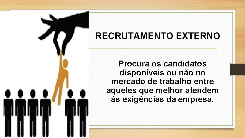 RECRUTAMENTO EXTERNO Procura os candidatos disponíveis ou não no mercado de trabalho entre aqueles