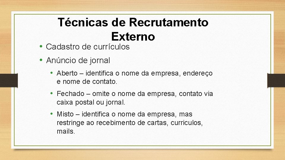 Técnicas de Recrutamento Externo • Cadastro de currículos • Anúncio de jornal • Aberto