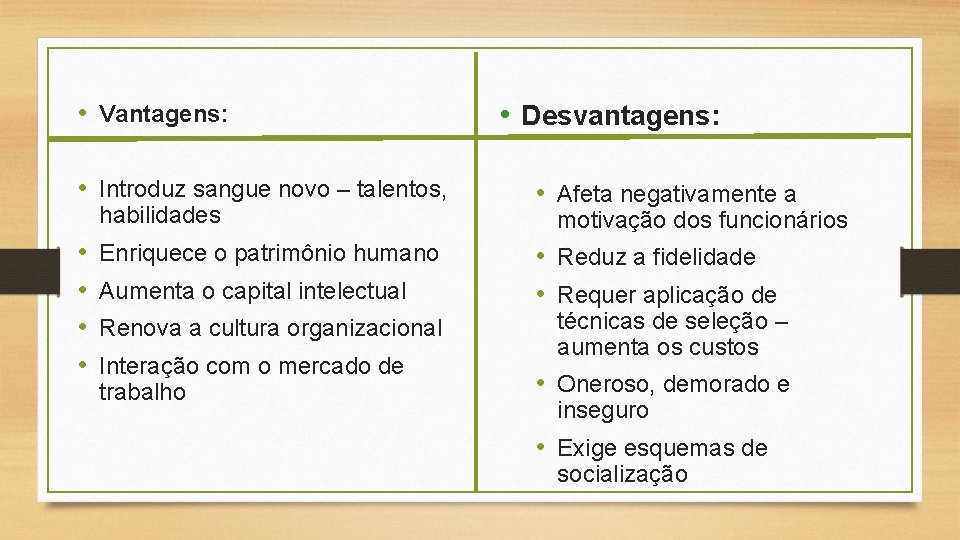  • Vantagens: • Introduz sangue novo – talentos, habilidades • • Enriquece o