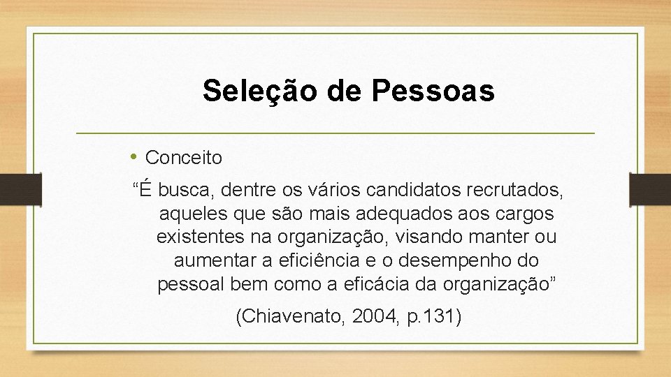 Seleção de Pessoas • Conceito “É busca, dentre os vários candidatos recrutados, aqueles que