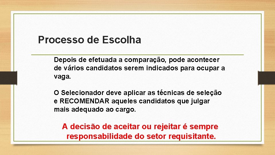 Processo de Escolha Depois de efetuada a comparação, pode acontecer de vários candidatos serem