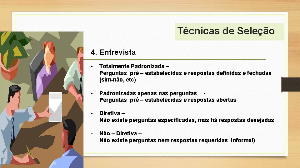 Técnicas de Seleção 4. Entrevista - Totalmente Padronizada – Perguntas pré – estabelecidas e