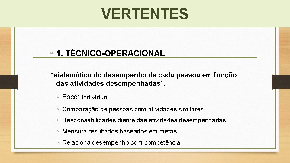 VERTENTES 1. TÉCNICO-OPERACIONAL “sistemática do desempenho de cada pessoa em função das atividades desempenhadas”.
