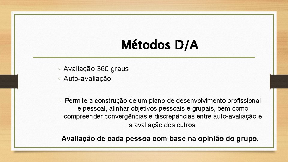 Métodos D/A ◦ Avaliação 360 graus ◦ Auto-avaliação ◦ Permite a construção de um