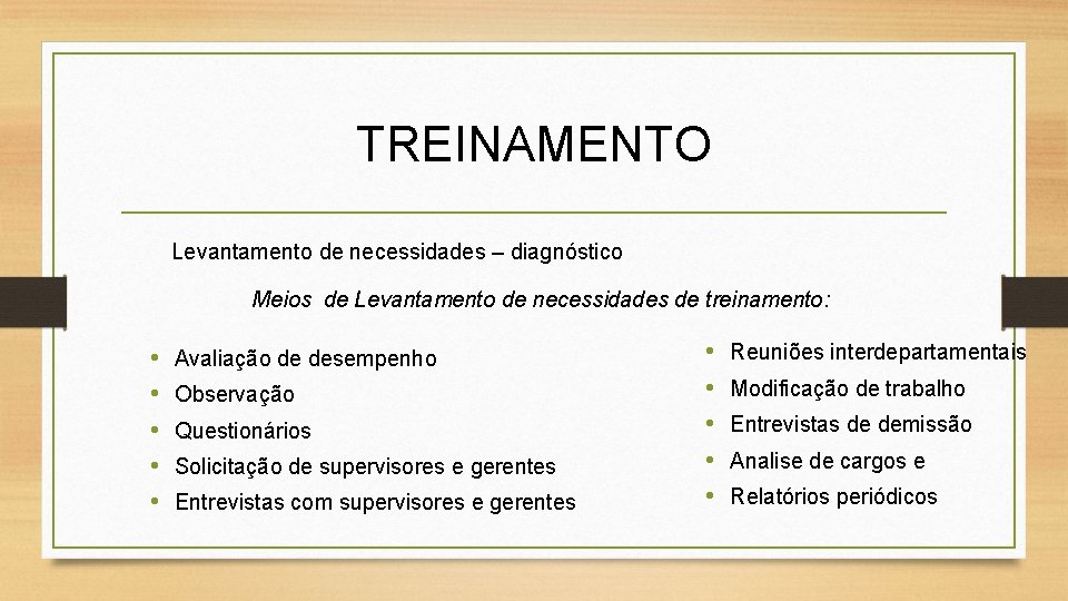 TREINAMENTO Levantamento de necessidades – diagnóstico Meios de Levantamento de necessidades de treinamento: •