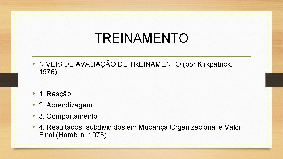 TREINAMENTO • NÍVEIS DE AVALIAÇÃO DE TREINAMENTO (por Kirkpatrick, 1976) • • 1. Reação