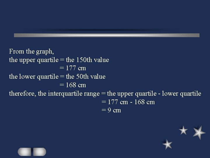 From the graph, the upper quartile = the 150 th value = 177 cm